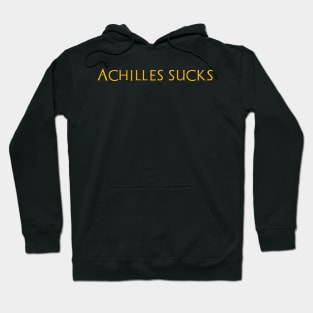 Achilles Sucks - Funny Greek Mythology - Trojan War History Hoodie